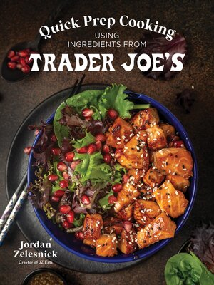 cover image of Quick Prep Cooking Using Ingredients from Trader Joe's